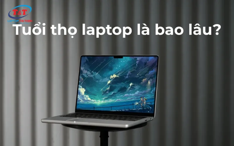Cách chăm sóc laptop để kéo dài tuổi thọ bền lâu